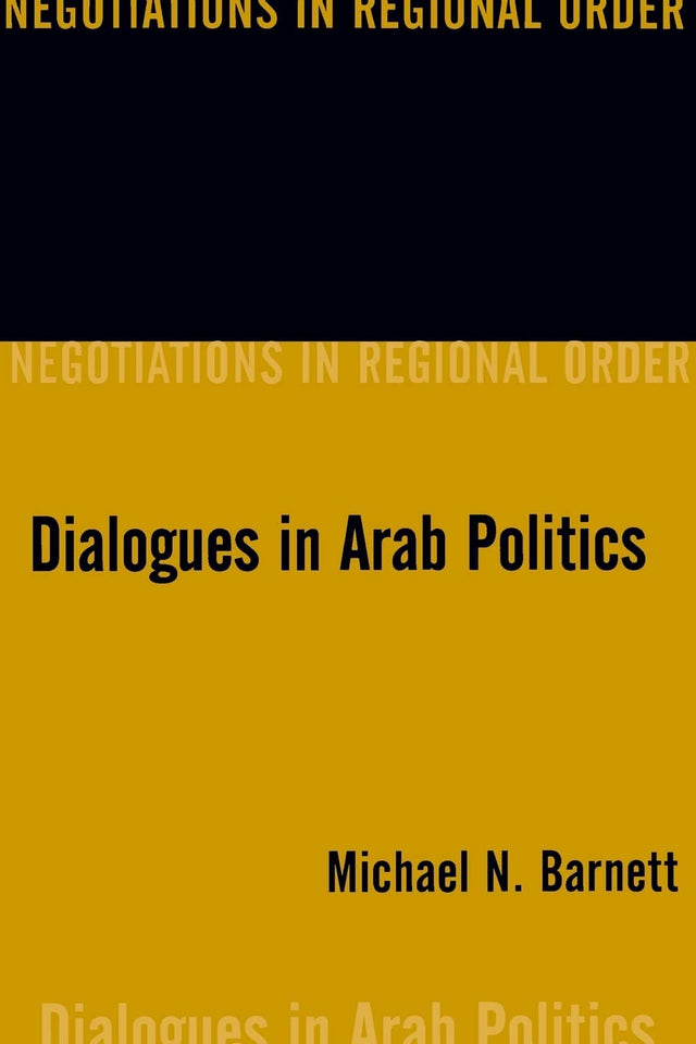 Dialogues in Arab Politics: Negotiations in Regional Order - Retail Maharaj