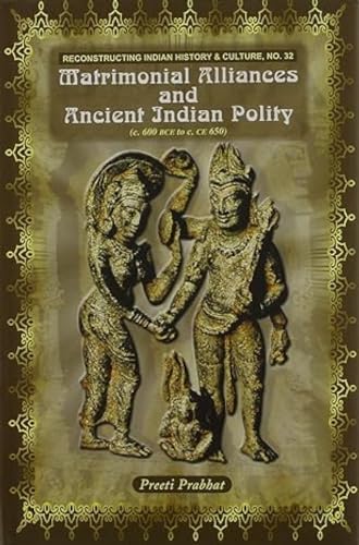 Matrimonial Alliances and Ancient India Polity (Reconstructing Indian History and Culture) - Retail Maharaj
