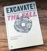 Excavate!: The Wonderful and Frightening World of The Fall