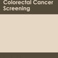 Colonoscopy and Colorectal Cancer Screening