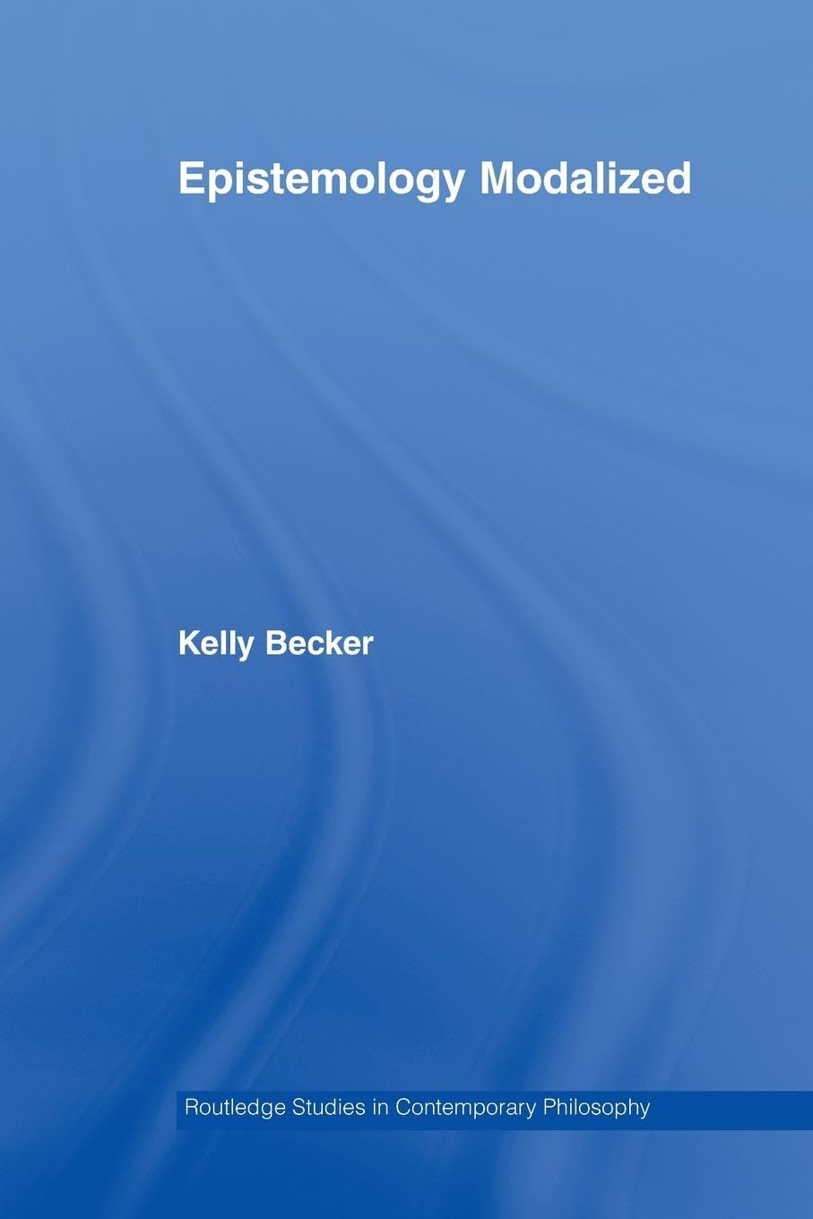 Epistemology Modalized (Routledge Studies in Contemporary Philosophy) - Retail Maharaj