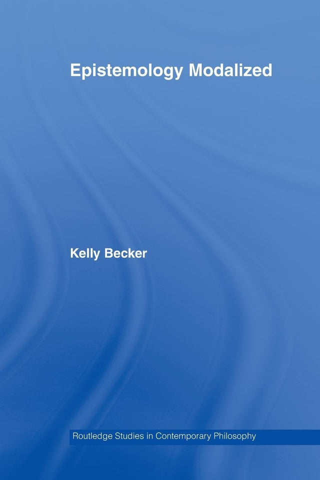 Epistemology Modalized (Routledge Studies in Contemporary Philosophy) - Retail Maharaj