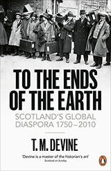 To the Ends of the Earth: Scotland's Global Diaspora, 1750-2010 - Retail Maharaj