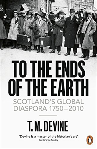 To the Ends of the Earth: Scotland's Global Diaspora, 1750-2010 - Retail Maharaj