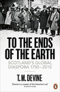 To the Ends of the Earth: Scotland's Global Diaspora, 1750-2010 - Retail Maharaj
