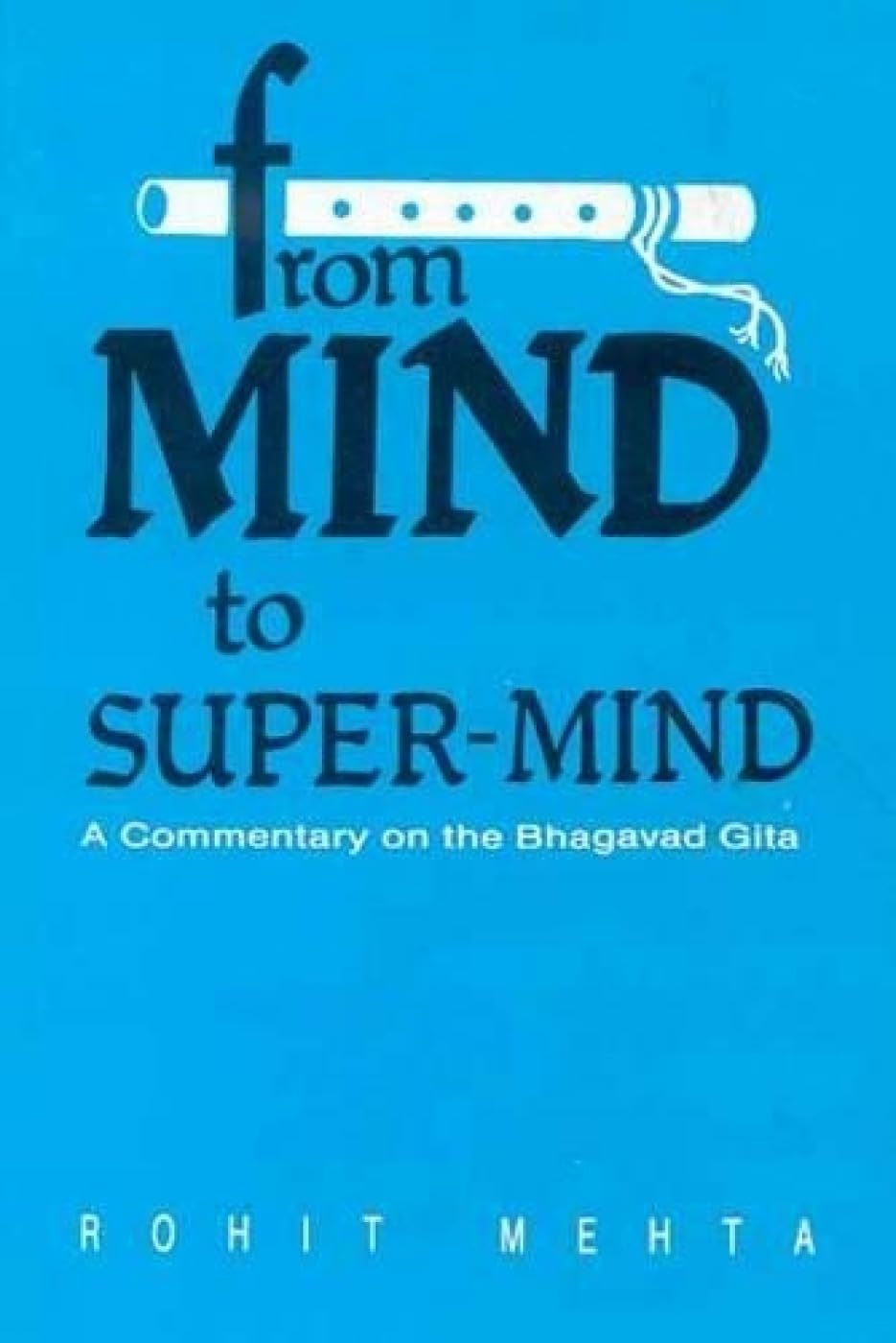 From Mind to Super Mind: A Commentary on Bhagavad Gita