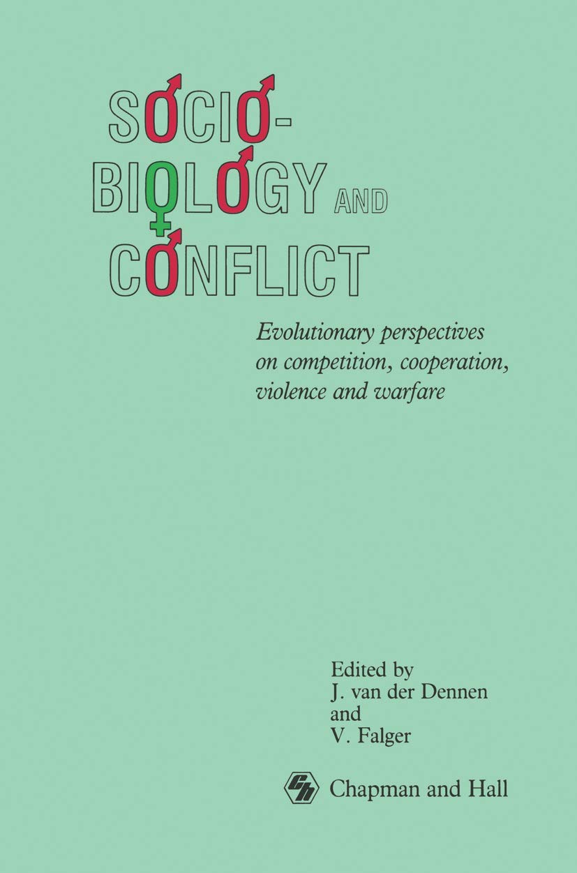 Sociobiology and Conflict: Evolutionary perspectives on competition, cooperation, violence and warfare