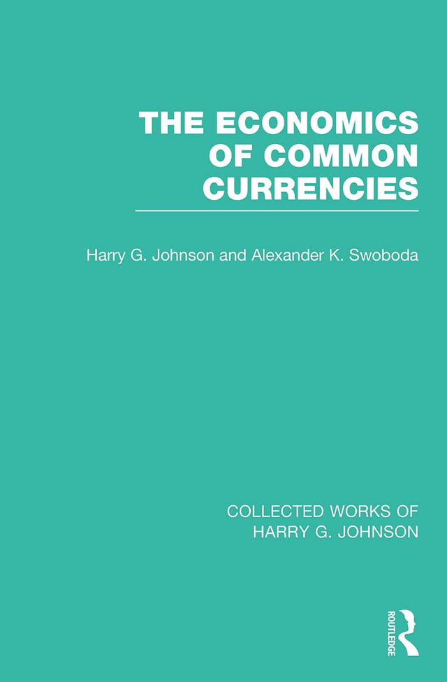 The Economics of Common Currencies: Proceedings of the Madrid Conference on Optimum Currency Areas (Collected Works of Harry G. Johnson) - Retail Maharaj