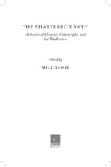 The Shattered Earth: Histories of Climate, Catastrophe and the Wilderness - Retail Maharaj