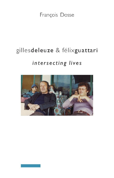 Gilles Deleuze and Félix Guattari: Intersecting Lives (European Perspectives: A Series in Social Thought and Cultural Criticism) - Retail Maharaj
