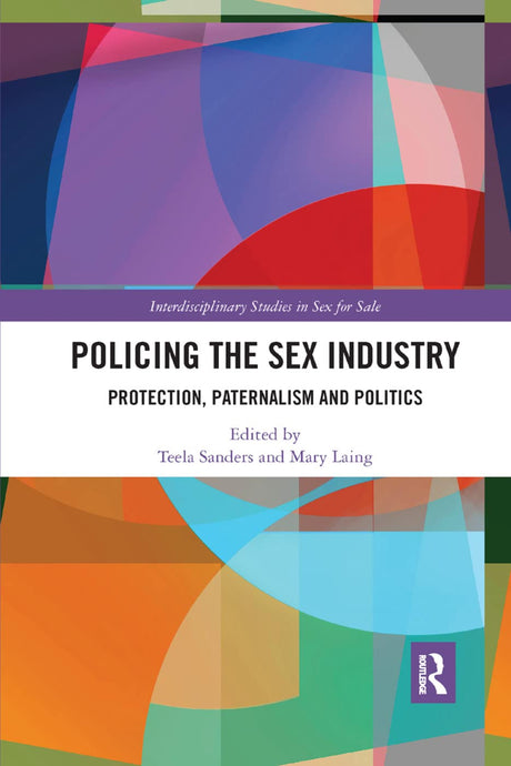 Policing the Sex Industry: Protection, Paternalism and Politics - Retail Maharaj