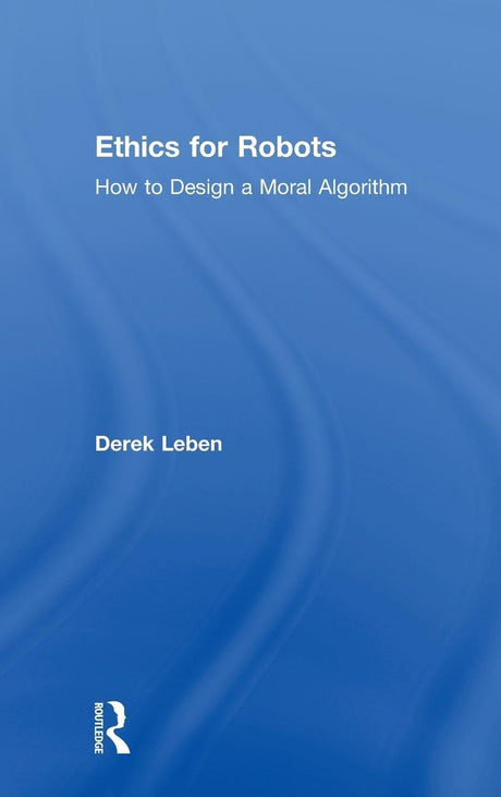 Ethics for Robots: How to Design a Moral Algorithm - Retail Maharaj