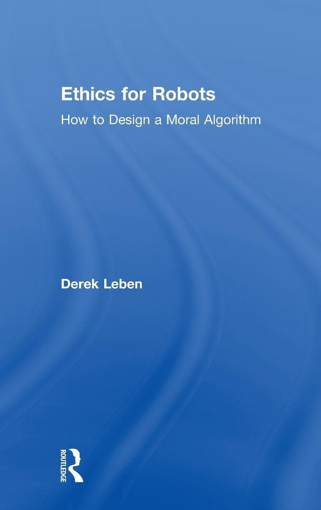 Ethics for Robots: How to Design a Moral Algorithm - Retail Maharaj