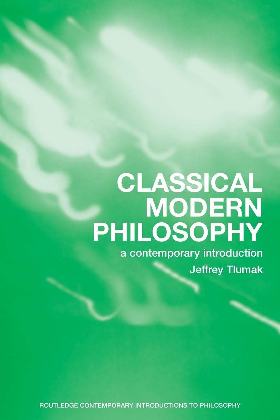 Classical Modern Philosophy: A Contemporary Introduction (Routledge Contemporary Introductions to Philosophy) - Retail Maharaj