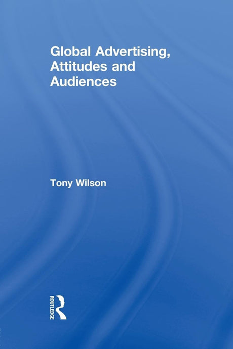Global Advertising, Attitudes, and Audiences (Routledge Advances in Management and Business Studies) - Retail Maharaj
