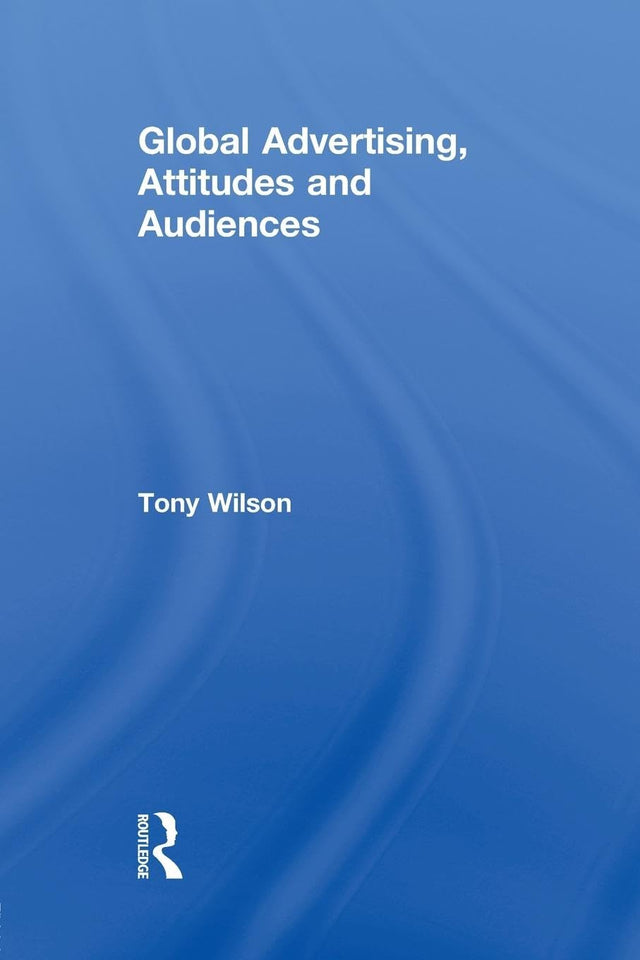 Global Advertising, Attitudes, and Audiences (Routledge Advances in Management and Business Studies) - Retail Maharaj
