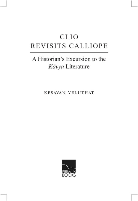 Clio Revisits Calliope: A Historian’s Excursion to the Kavya Literature - Retail Maharaj