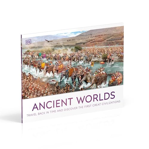 Ancient Worlds: Travel Back in Time and Discover the First Great Civilizations (DK Panorama)