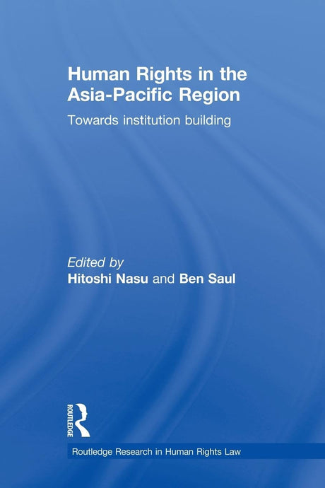 Human Rights in the Asia-Pacific Region: Towards Institution Building (Routledge Research in Human Rights Law) - Retail Maharaj