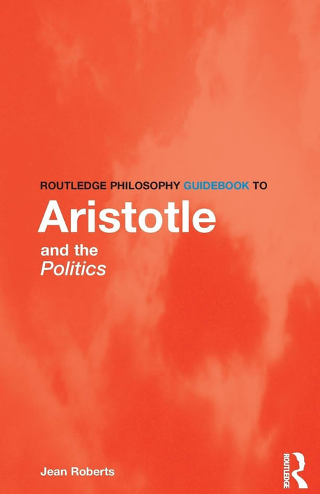 Routledge Philosophy Guidebook to Aristotle and the Politics (Routledge Philosophy GuideBooks) - Retail Maharaj