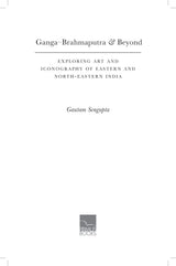 Ganga-Brahmaputra & Beyond: Exploring Art and Iconography of Eastern and North-Eastern India - Retail Maharaj