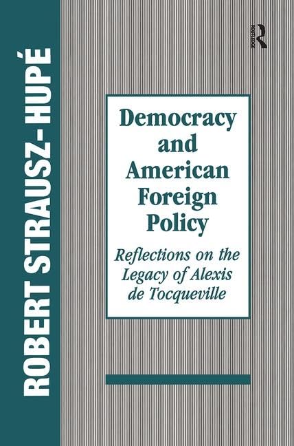 Democracy and American Foreign Policy: Reflections on the Legacy of Tocqueville - Retail Maharaj