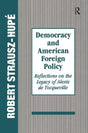 Democracy and American Foreign Policy: Reflections on the Legacy of Tocqueville - Retail Maharaj