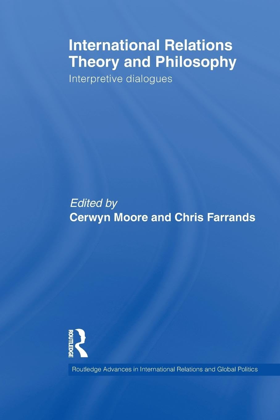 International Relations Theory and Philosophy: Interpretive dialogues (Routledge Advances in Internat) - Retail Maharaj