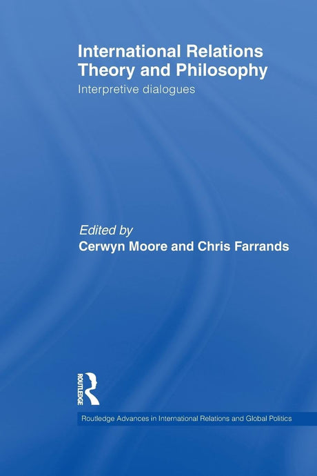 International Relations Theory and Philosophy: Interpretive dialogues (Routledge Advances in Internat) - Retail Maharaj