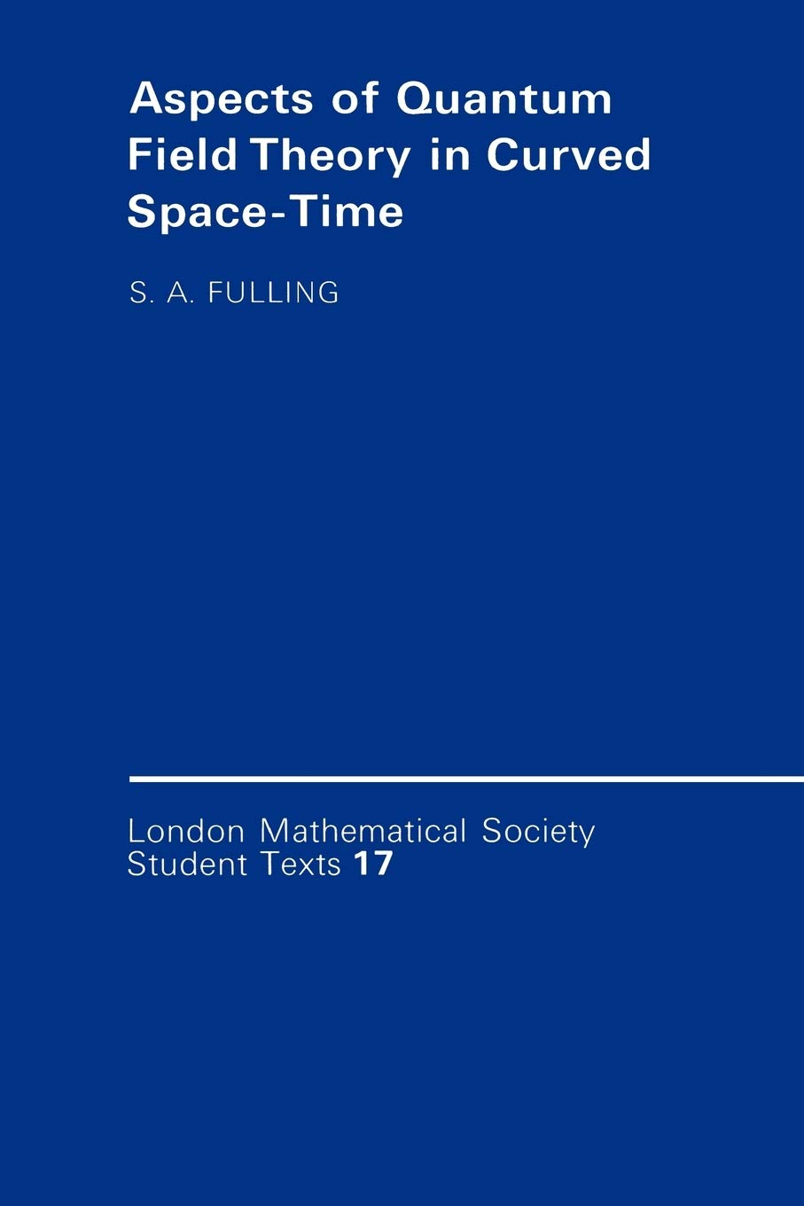 Aspects of Quantum Field Theory in Curved Spacetime: 17 (London Mathematical Society Student Texts)