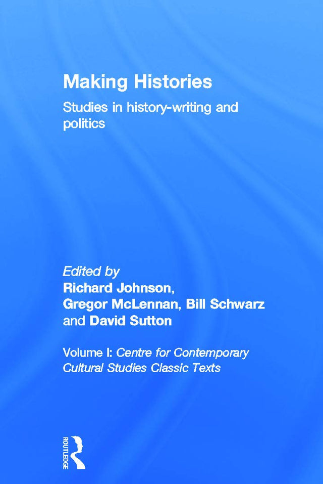 Making Histories: Studies in history-writing and politics (Centre for Contemporary Cultural Studies Classic Texts) - Retail Maharaj
