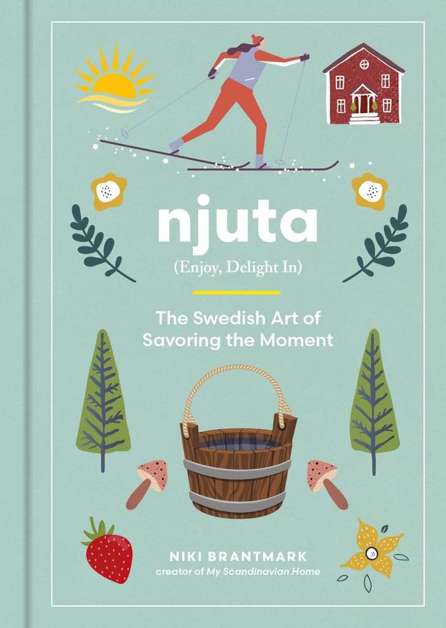 Njuta : Enjoy, Delight In: The Swedish Art of Savoring the Moment - Retail Maharaj