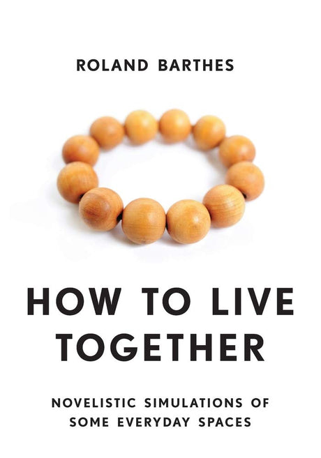 How to Live Together: Novelistic Simulations of Some Everyday Spaces (European Perspectives: A Series in Social Thought and Cultural Criticism) - Retail Maharaj