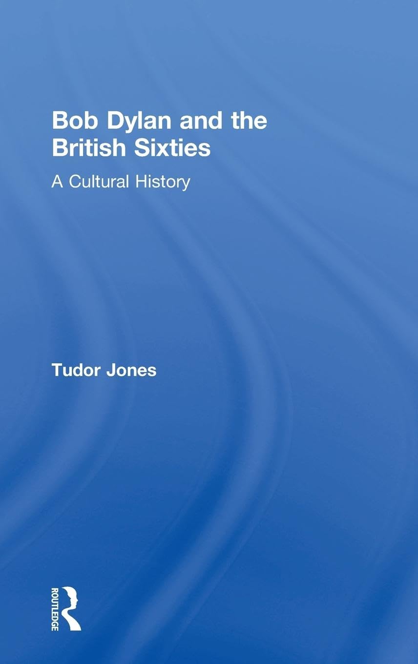 Bob Dylan and the British Sixties: A Cultural History
