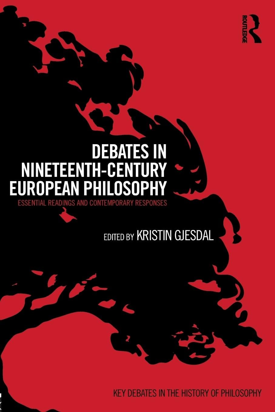 Debates in Nineteenth-Century European Philosophy: Essential Readings and Contemporary Responses (Key Debates in the History of Philosophy) - Retail Maharaj