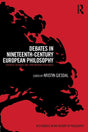 Debates in Nineteenth-Century European Philosophy: Essential Readings and Contemporary Responses (Key Debates in the History of Philosophy) - Retail Maharaj