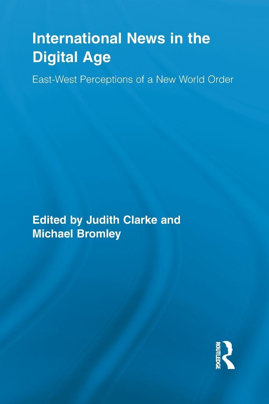 International News in the Digital Age: East-West Perceptions of A New World Order (Routledge Research in Journalism) - Retail Maharaj