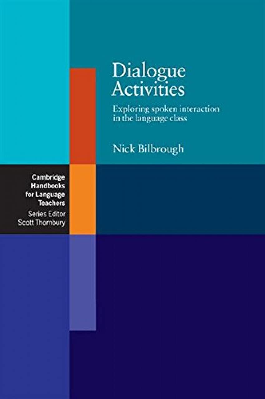 Dialogue Activities: Exploring Spoken Interaction in the Language Class (Cambridge Handbooks for Language Teachers)
