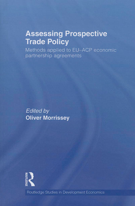 Assessing Prospective Trade Policy: Methods Applied to EU-ACP Economic Partnership Agreements (Routledge Studies in Development Economics) - Retail Maharaj