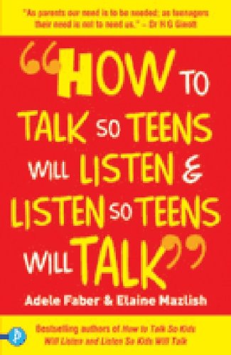 How to Talk So Teens Will Listen and Listen So Teens Will Talk