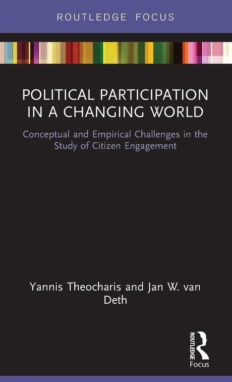 Political Participation in a Changing World: Conceptual and Empirical Challenges in the Study of Citizen Engagement (Routledge Focus) - Retail Maharaj