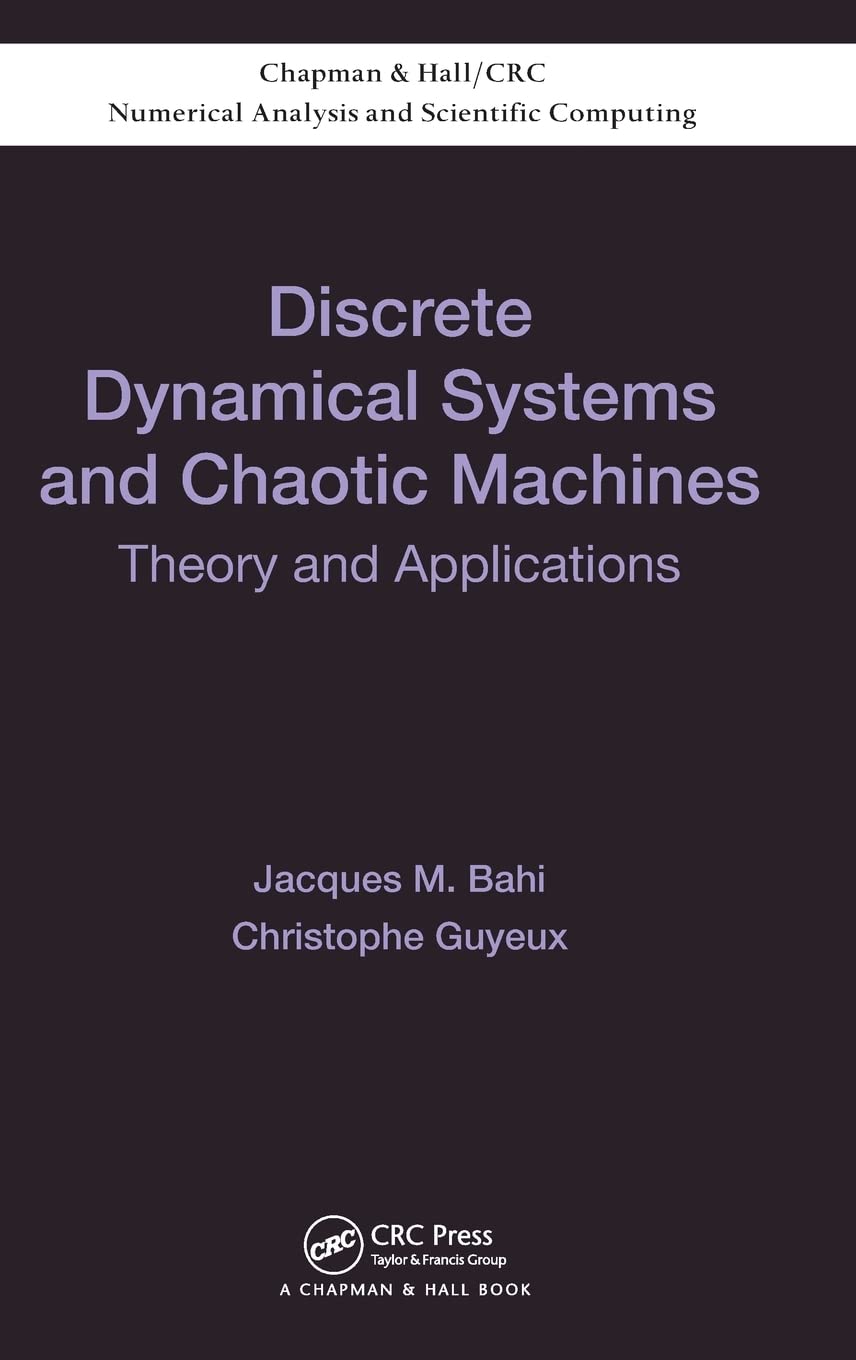 Discrete Dynamical Systems and Chaotic Machines: Theory and Applications: 20 (Chapman & Hall/CRC Numerical Analysis and Scientific Computing Series) [Hardcover] Bahi, Jacques and Guyeux, Christophe - Retail Maharaj
