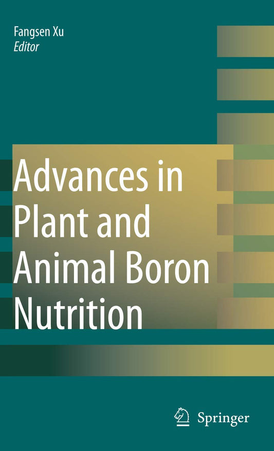 Advances in Plant and Animal Boron Nutrition: Proceedings of the 3rd International Symposium on all Aspects of Plant and Animal Boron Nutrition