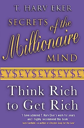 SECRETS OF THE MILLIONAIRE MIND: THINK RICH TO GET RICH!