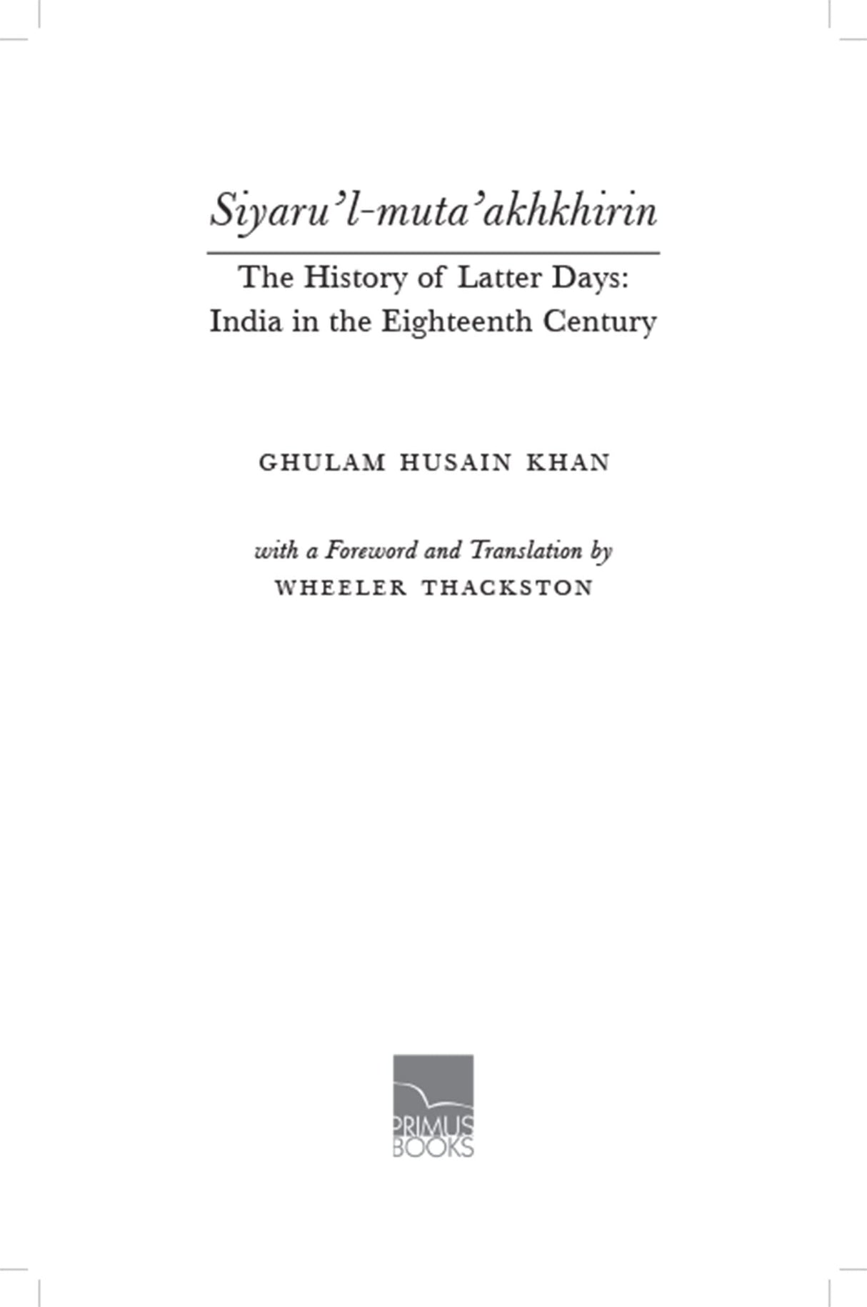 Siyaru’l-muta’akhkhirin The History of Latter Days India in the Eighteenth Century - Retail Maharaj