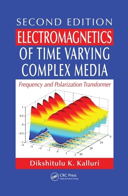 Electromagnetics of Time Varying Complex Media: Frequency and Polarization Transformer, Second Edition - Retail Maharaj