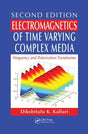 Electromagnetics of Time Varying Complex Media: Frequency and Polarization Transformer, Second Edition - Retail Maharaj