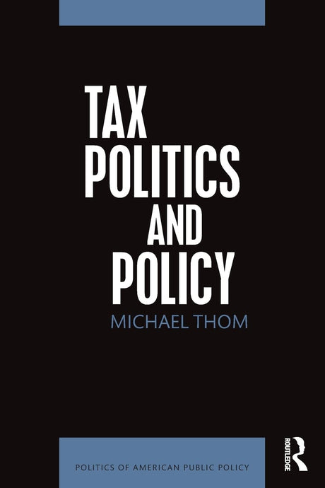 Tax Politics and Policy (Politics of American Public Policy) - Retail Maharaj