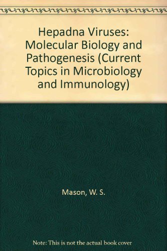 Hepadna Viruses: Molecular Biology and Pathogenesis (Current Topics in Microbiology & Immunology)