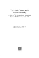 Primus Books-Trade and Commerce in Colonial Bombay: A History of the Emergence of its Business and Financial Establishments, c.1661–1935 - Retail Maharaj